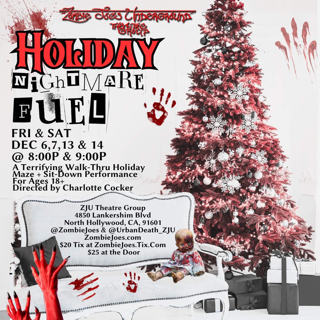 Zombie Joe's Underground Theatre Group Proudly Presents "HOLIDAY NIGHTMARE FUEL"